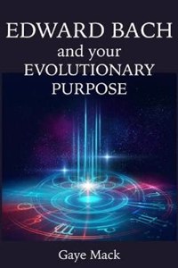 Edward Bach and Your Evolutionary Purpose