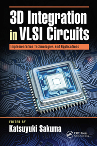 3D Integration in VLSI Circuits: Implementation Technologies and Applications
