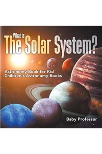 What is The Solar System? Astronomy Book for Kids Children's Astronomy Books