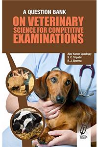 A Question Bank on Veterinary Science for Competitive Exams