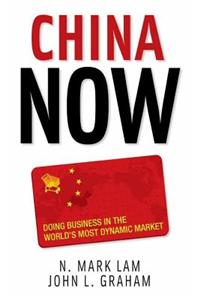 China Now: Doing Business in the World's Most Dynamic Market