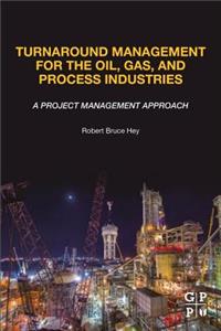 Turnaround Management for the Oil, Gas, and Process Industries