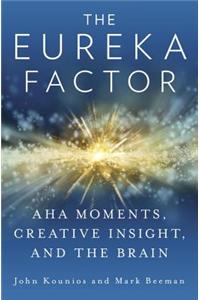 The Eureka Factor: AHA Moments, Creative Insight, and the Brain