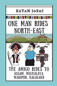 One Man Rides North-East - The Amigo rides to Assam, Meghalaya, Manipur and Nagaland
