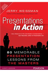 Presentations in Action: 80 Memorable Presentation Lessons from the Masters