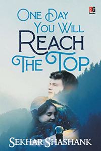One Day You Will Reach The Top