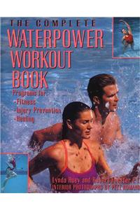Complete Waterpower Workout Book: Programs for Fitness, Injury Prevention, and Healing