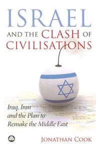 Israel And The Clash Of Civilisations: Iraq, Iran And The Plan To Remake The Middle East