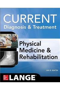 CURRENT DIAGNOSIS AND TREATMENT PHYSICAL MEDICINE AND REHABILITATION