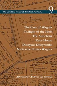 Case of Wagner / Twilight of the Idols / The Antichrist / Ecce Homo / Dionysus Dithyrambs / Nietzsche Contra Wagner