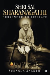 Shri Sai Sharanagathi: Surrender to Liberate