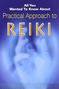 All You Wanted to Know About Practical Approach to Reiki