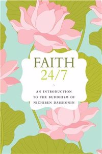 FAITH 24/7: AN INTRODUCTION TO THE BUDDHISM OF NICHIREN DAISHONIN