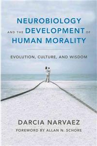 Neurobiology and the Development of Human Morality