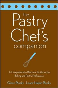 The Pastry Chef's Companion: A Comprehensive Resource Guide for the Baking and Pastry Professional
