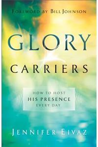 Glory Carriers – How to Host His Presence Every Day: How to Host His Presence Every Day