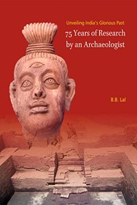 Unveiling India's Glorious Past: 75 Years of Research by an Archaeologist