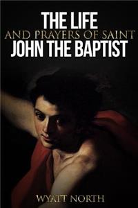 Life and Prayers of Saint John the Baptist