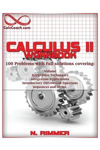 Calculus II Workbook 100 Problems with full solutions