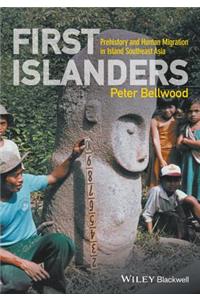 First Islanders - Prehistory and Human Migration in Island Southeast Asia