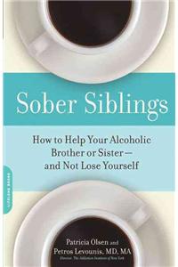 Sober Siblings: How to Help Your Alcoholic Brother or Sister--And Not Lose Yourself