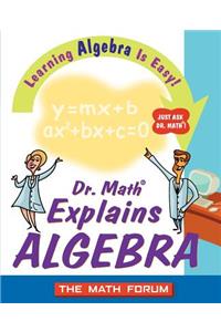 Dr. Math Explains Algebra: Learning Algebra Is Easy! Just Ask Dr. Math!
