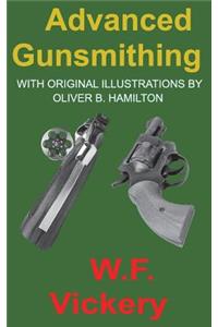 Advanced Gunsmithing: Manual of Instruction in the Manufacture, Alteration and Repair of Firearms in-so-far as the Necessary Metal Work with Hand and Machine Tools Is Con