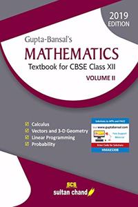 Gupta - Bansal's Mathematics: Textbook for CBSE Class 12: Vol. 2