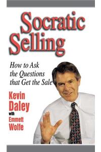 Socratic Selling: How to Ask the Questions That Get the Sale