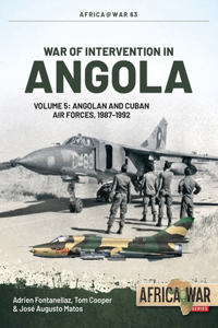 War of Intervention in Angola Volume 5: Volume 5: Angolan and Cuban Air Forces, 1987-1992