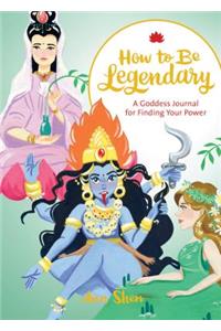 How to Be Legendary: A Goddess Journal for Finding Your Power (Legendary Ladies, Journals for Women, Female Empowerment Gifts)