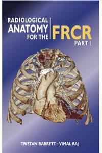 Radiological Anatomy for the FRCR