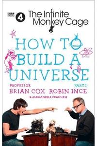 HOW TO BUILD A UNIVERSE