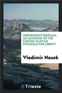 INDEPENDENT BOHEMIA, AN ACCOUNT OF THE C