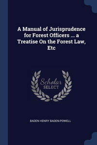 A Manual of Jurisprudence for Forest Officers ... a Treatise On the Forest Law, Etc