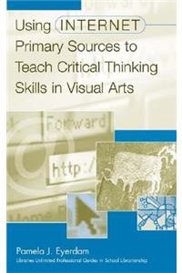 Using Internet Primary Sources to Teach Critical Thinking Skills in Visual Arts