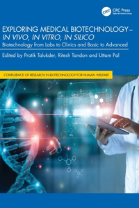 Exploring Medical Biotechnology- in vivo, in vitro, in silico: Biotechnology from Labs to Clinics and Basic to Advanced