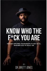 Know Who The F*ck You Are