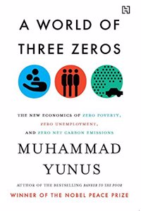 A World of Three Zeros: The New Economics of Zero Poverty, Zero Unemployment and Zero Net Carbon Emissions