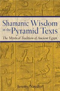 Shamanic Wisdom in the Pyramid Texts