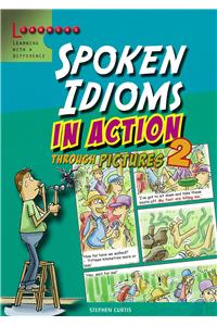 Spoken Idioms in Action Through Pictures 2