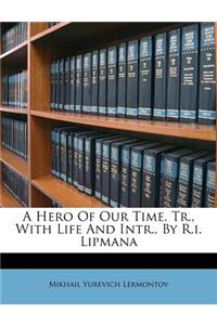 Hero of Our Time. Tr., with Life and Intr., by R.I. Lipmana