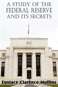 Study of the Federal Reserve and Its Secrets