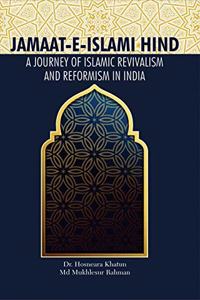 Jamaat-E-Islami Hind: A Journey of Islamic Revivalism and Reformism in India