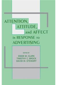 Attention, Attitude, and Affect in Response To Advertising