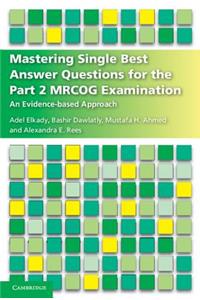 Mastering Single Best Answer Questions for the Part 2 Mrcog Examination