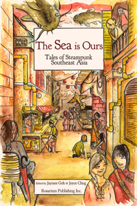 Sea Is Ours: Tales of Steampunk Southeast Asia