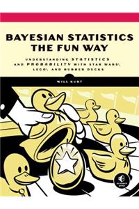 Bayesian Statistics the Fun Way: Understanding Statistics and Probability with Star Wars, Lego, and Rubber Ducks