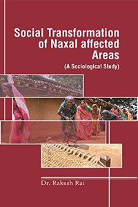 Social Transformation of Naxal Affected Areas (A Sociological Study)