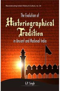 Evolution Of Historiographical Tradition In Ancient And Medieval India